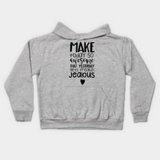 Make Today So Awesome That Yesterday Gets Freakin' Jealous Kids Hoodie